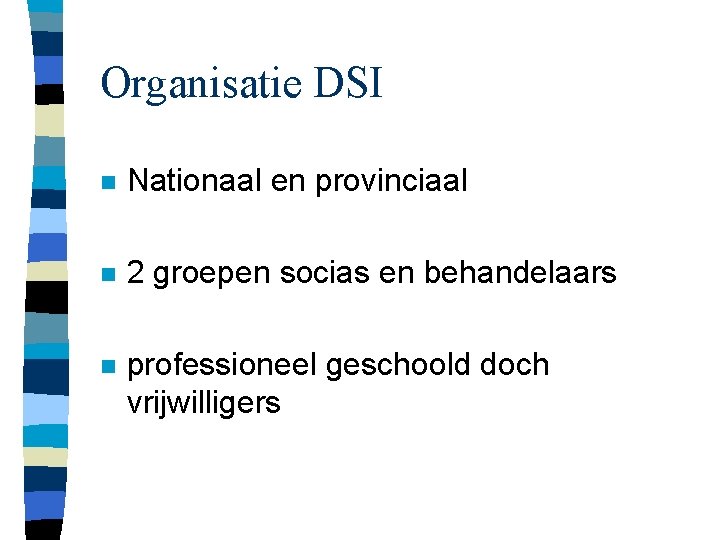 Organisatie DSI n Nationaal en provinciaal n 2 groepen socias en behandelaars n professioneel