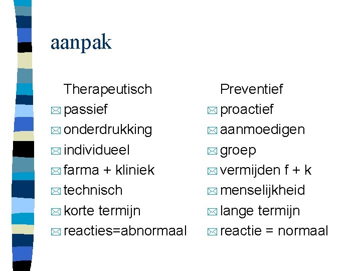 aanpak Therapeutisch * passief * onderdrukking * individueel * farma + kliniek * technisch