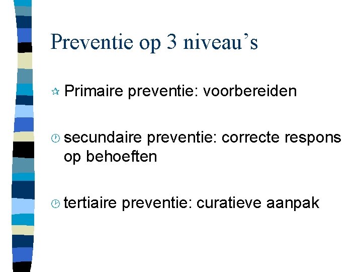 Preventie op 3 niveau’s ¶ Primaire preventie: voorbereiden · secundaire preventie: correcte respons op