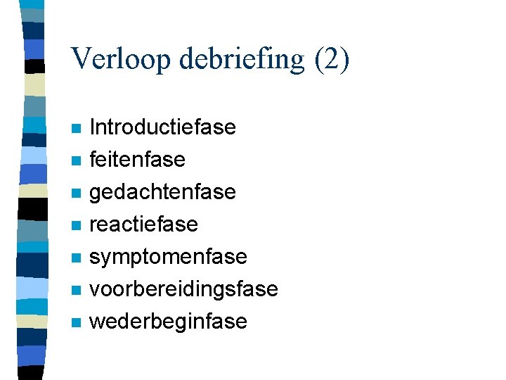 Verloop debriefing (2) n n n n Introductiefase feitenfase gedachtenfase reactiefase symptomenfase voorbereidingsfase wederbeginfase