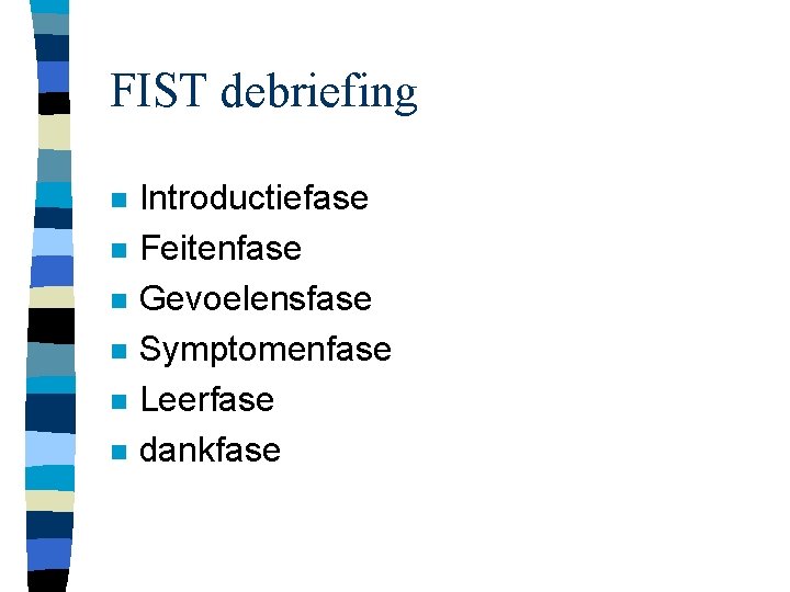 FIST debriefing n n n Introductiefase Feitenfase Gevoelensfase Symptomenfase Leerfase dankfase 