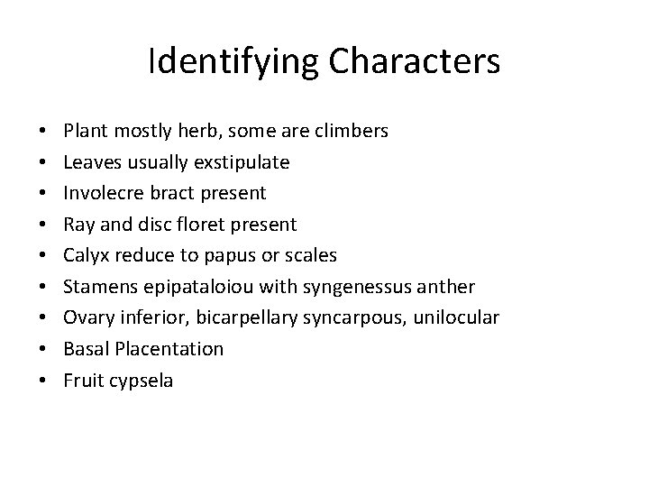 Identifying Characters • • • Plant mostly herb, some are climbers Leaves usually exstipulate