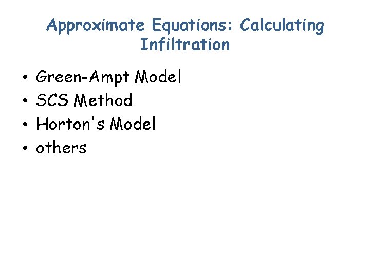 Approximate Equations: Calculating Infiltration • • Green-Ampt Model SCS Method Horton's Model others 