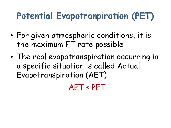 Potential Evapotranpiration (PET) • For given atmospheric conditions, it is the maximum ET rate