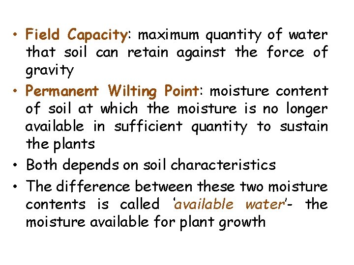  • Field Capacity: maximum quantity of water that soil can retain against the