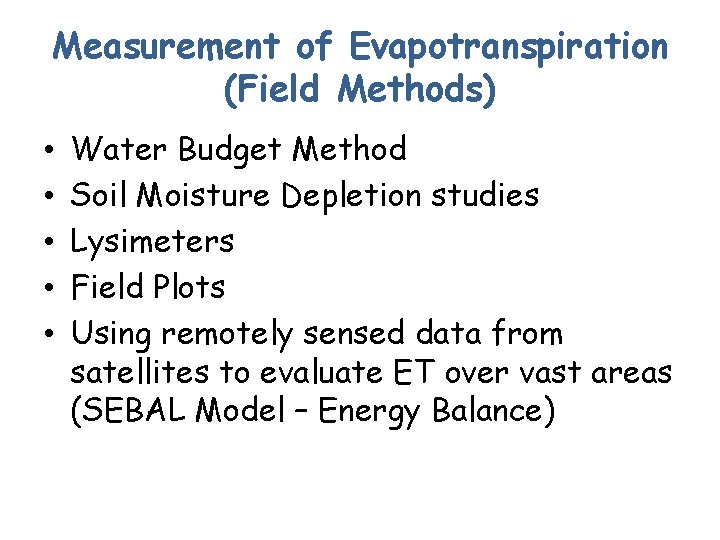 Measurement of Evapotranspiration (Field Methods) • • • Water Budget Method Soil Moisture Depletion
