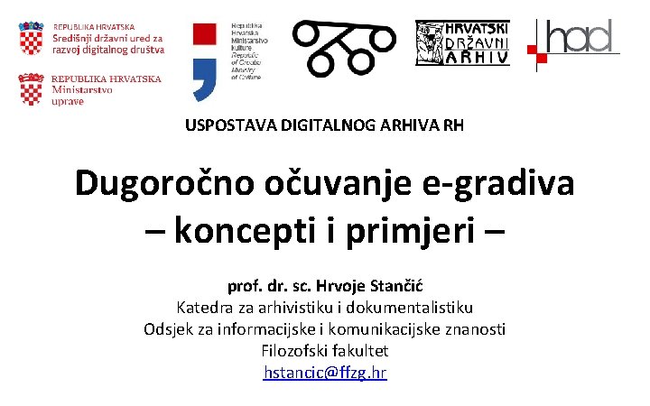 USPOSTAVA DIGITALNOG ARHIVA RH Dugoročno očuvanje e-gradiva – koncepti i primjeri – prof. dr.