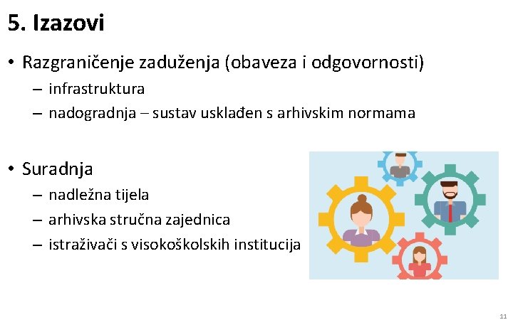 5. Izazovi • Razgraničenje zaduženja (obaveza i odgovornosti) – infrastruktura – nadogradnja – sustav