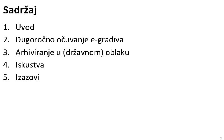 Sadržaj 1. 2. 3. 4. 5. Uvod Dugoročno očuvanje e-gradiva Arhiviranje u (državnom) oblaku