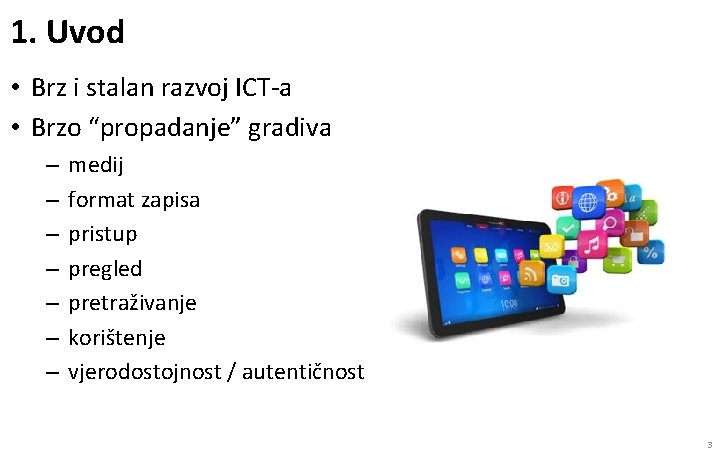 1. Uvod • Brz i stalan razvoj ICT-a • Brzo “propadanje” gradiva – –