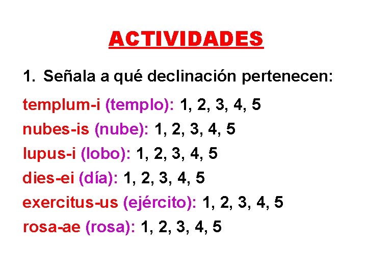 ACTIVIDADES 1. Señala a qué declinación pertenecen: templum-i (templo): 1, 2, 3, 4, 5