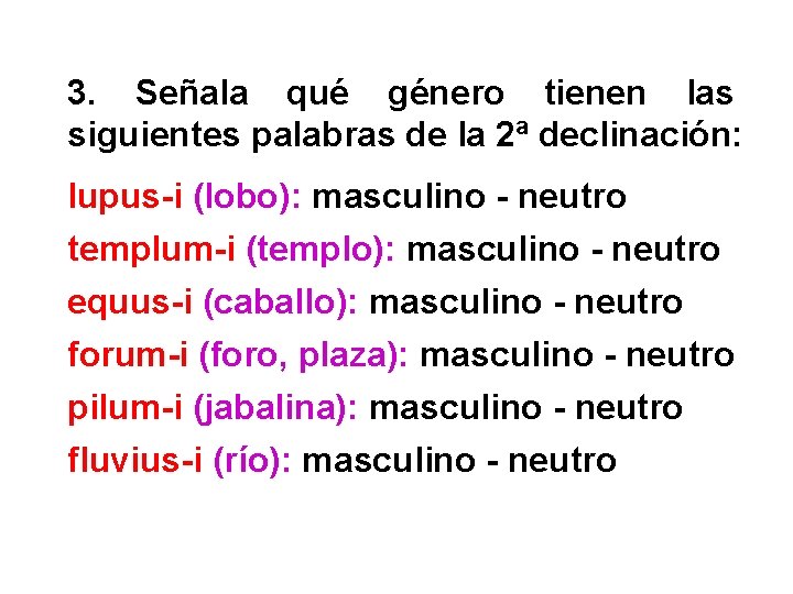 3. Señala qué género tienen las siguientes palabras de la 2ª declinación: lupus-i (lobo):