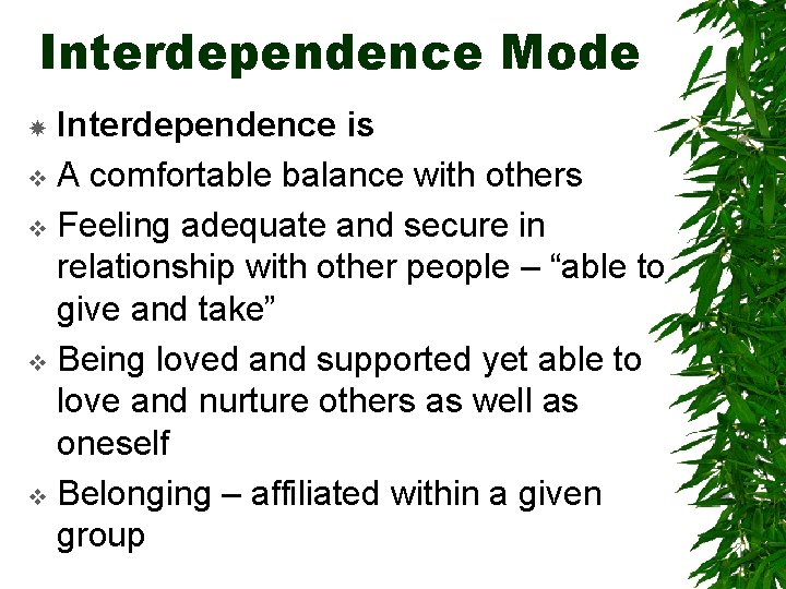 Interdependence Mode Interdependence is v A comfortable balance with others v Feeling adequate and