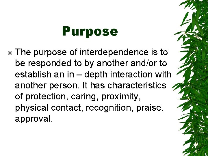 Purpose The purpose of interdependence is to be responded to by another and/or to