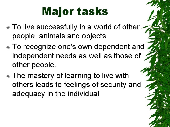 Major tasks To live successfully in a world of other people, animals and objects