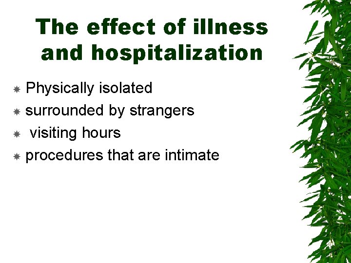 The effect of illness and hospitalization Physically isolated surrounded by strangers visiting hours procedures