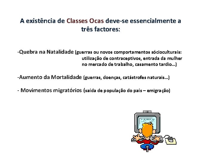 A existência de Classes Ocas deve-se essencialmente a três factores: -Quebra na Natalidade (guerras