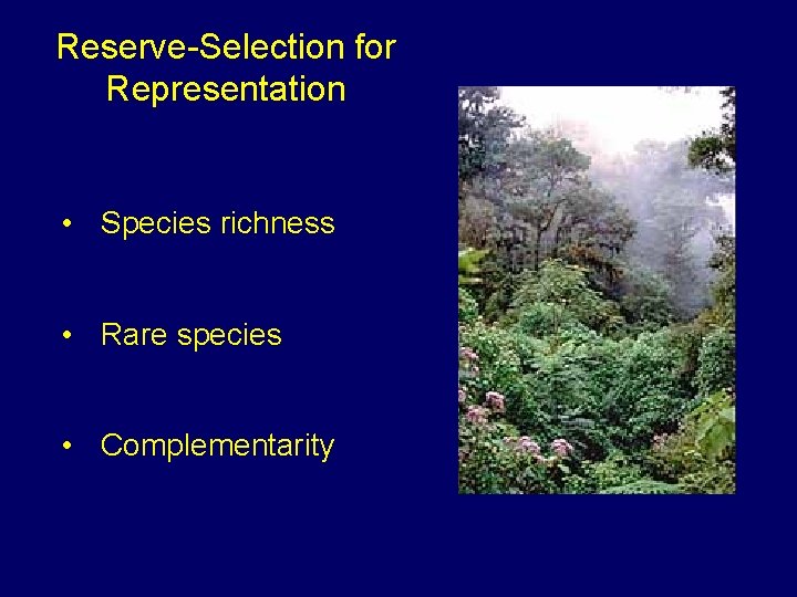 Reserve-Selection for Representation • Species richness • Rare species • Complementarity 