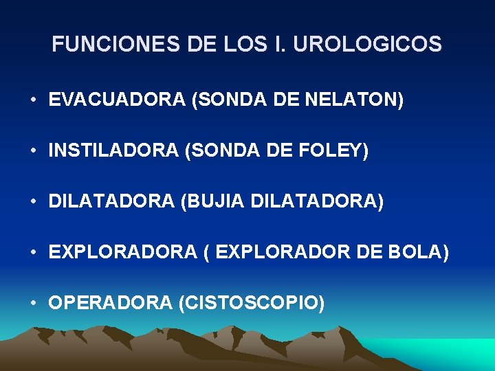 FUNCIONES DE LOS I. UROLOGICOS • EVACUADORA (SONDA DE NELATON) • INSTILADORA (SONDA DE