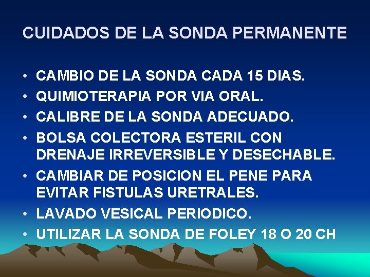 CUIDADOS DE LA SONDA PERMANENTE • • CAMBIO DE LA SONDA CADA 15 DIAS.