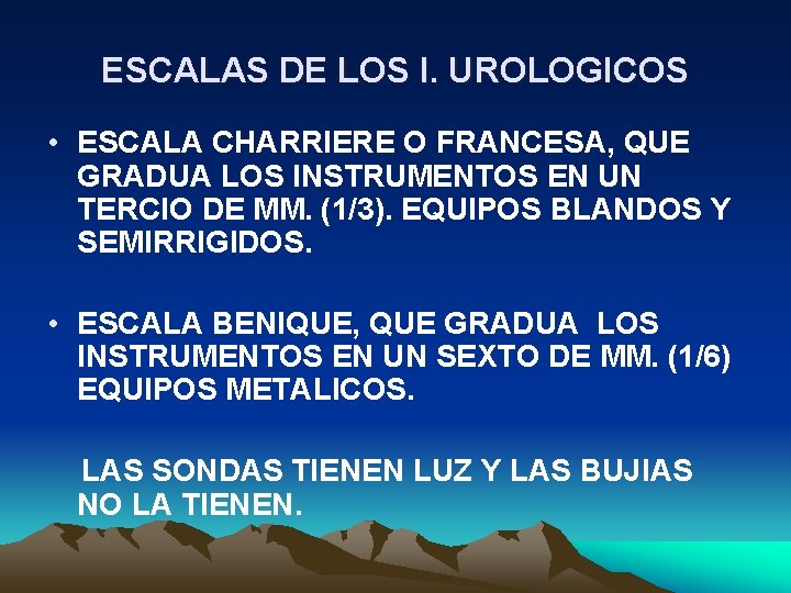 ESCALAS DE LOS I. UROLOGICOS • ESCALA CHARRIERE O FRANCESA, QUE GRADUA LOS INSTRUMENTOS ESCALAS DE LOS I. UROLOGICOS • ESCALA CHARRIERE O FRANCESA, QUE GRADUA LOS INSTRUMENTOS