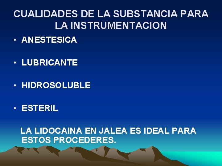 CUALIDADES DE LA SUBSTANCIA PARA LA INSTRUMENTACION • ANESTESICA • LUBRICANTE • HIDROSOLUBLE •