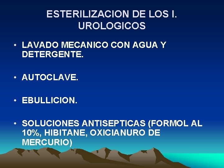 ESTERILIZACION DE LOS I. UROLOGICOS • LAVADO MECANICO CON AGUA Y DETERGENTE. • AUTOCLAVE. ESTERILIZACION DE LOS I. UROLOGICOS • LAVADO MECANICO CON AGUA Y DETERGENTE. • AUTOCLAVE.