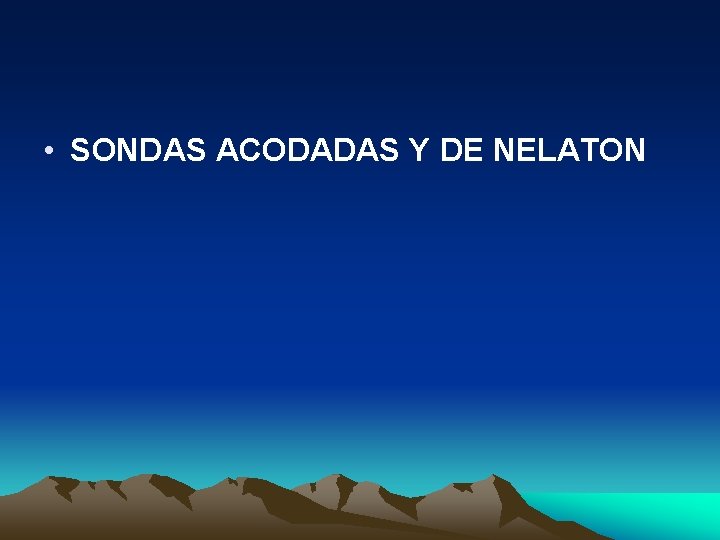  • SONDAS ACODADAS Y DE NELATON 
