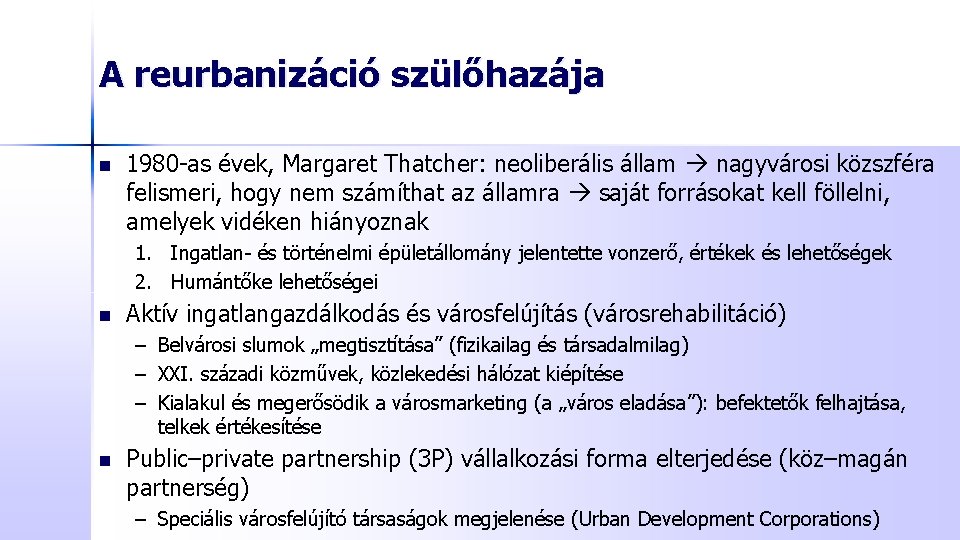A reurbanizáció szülőhazája n 1980 -as évek, Margaret Thatcher: neoliberális állam nagyvárosi közszféra felismeri,