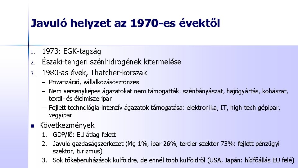 Javuló helyzet az 1970 -es évektől 1. 2. 3. 1973: EGK-tagság Északi-tengeri szénhidrogének kitermelése