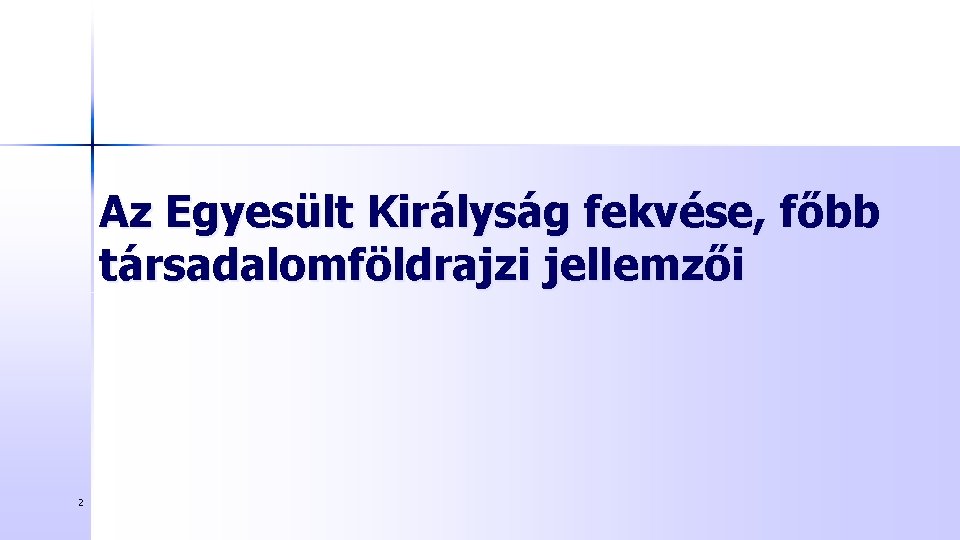 Az Egyesült Királyság fekvése, főbb társadalomföldrajzi jellemzői 2 