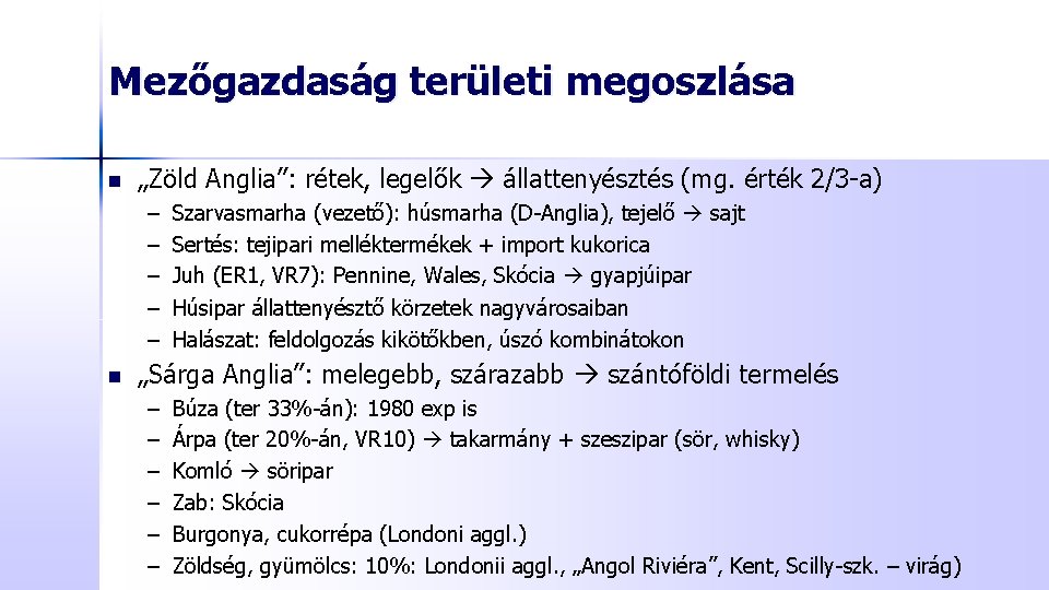 Mezőgazdaság területi megoszlása n „Zöld Anglia”: rétek, legelők állattenyésztés (mg. érték 2/3 -a) –