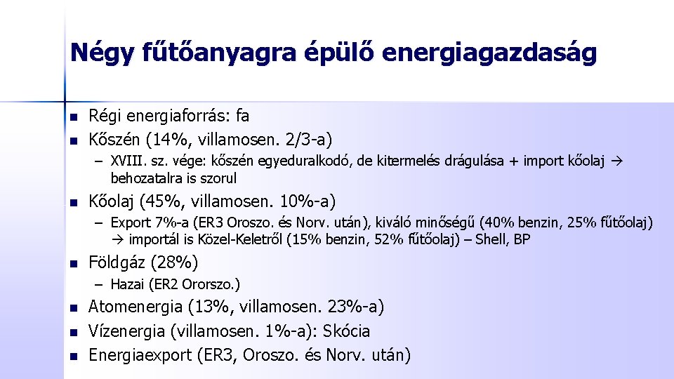 Négy fűtőanyagra épülő energiagazdaság n n Régi energiaforrás: fa Kőszén (14%, villamosen. 2/3 -a)