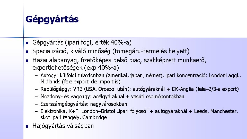 Gépgyártás n n n Gépgyártás (ipari fogl, érték 40%-a) Specializáció, kiváló minőség (tömegáru-termelés helyett)