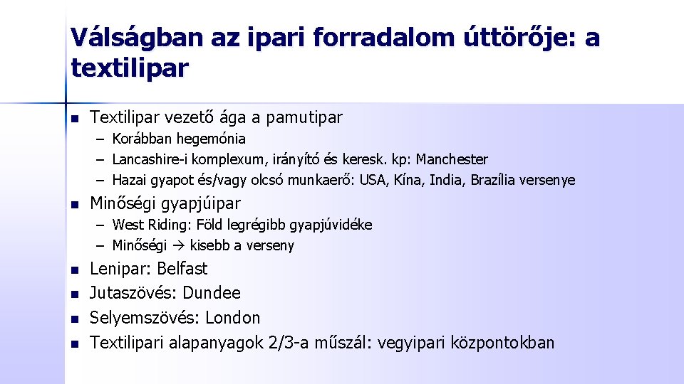 Válságban az ipari forradalom úttörője: a textilipar n Textilipar vezető ága a pamutipar –