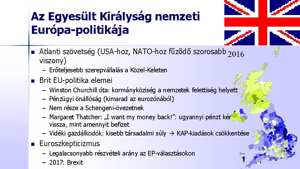 Az Egyesült Királyság nemzeti Európa-politikája n Atlanti szövetség (USA-hoz, NATO-hoz fűződő szorosabb viszony) –