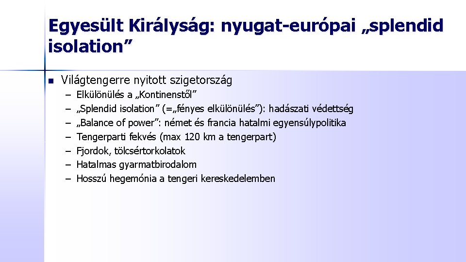 Egyesült Királyság: nyugat-európai „splendid isolation” n Világtengerre nyitott szigetország – – – – Elkülönülés