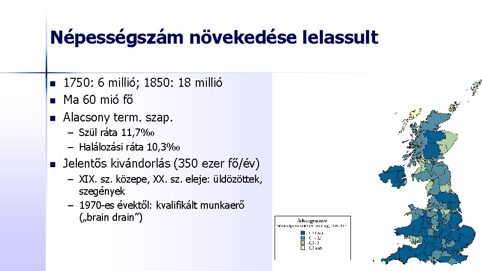 Népességszám növekedése lelassult n n n 1750: 6 millió; 1850: 18 millió Ma 60