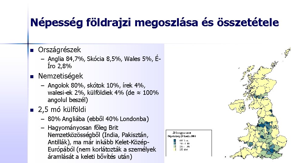 Népesség földrajzi megoszlása és összetétele n Országrészek – Anglia 84, 7%, Skócia 8, 5%,