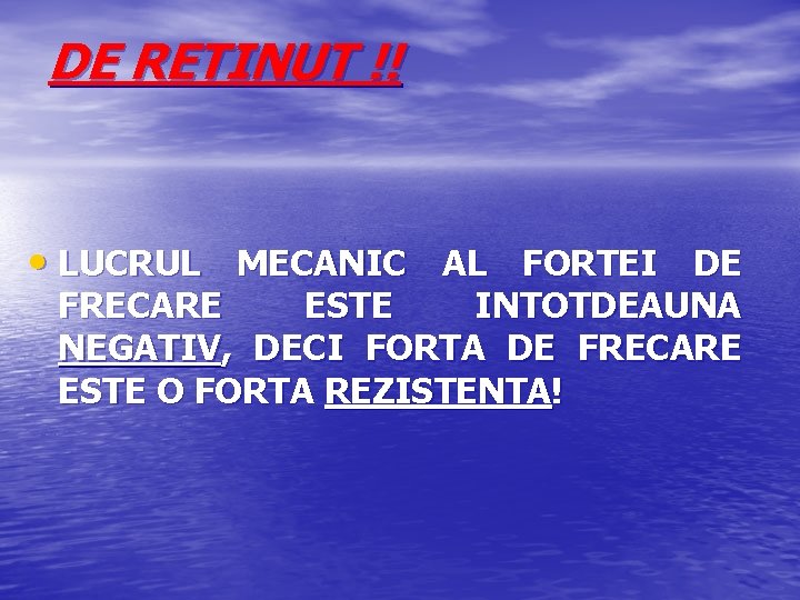 DE RETINUT !! • LUCRUL MECANIC AL FORTEI DE FRECARE ESTE INTOTDEAUNA NEGATIV, DECI