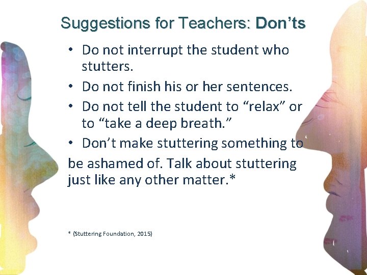 Suggestions for Teachers: Don’ts • Do not interrupt the student who stutters. • Do