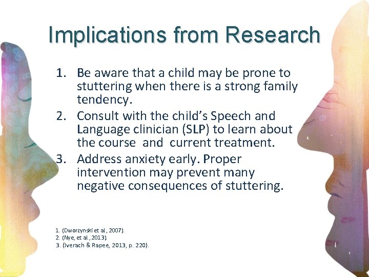 Implications from Research 1. Be aware that a child may be prone to stuttering