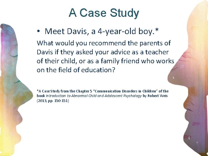 A Case Study • Meet Davis, a 4 -year-old boy. * What would you
