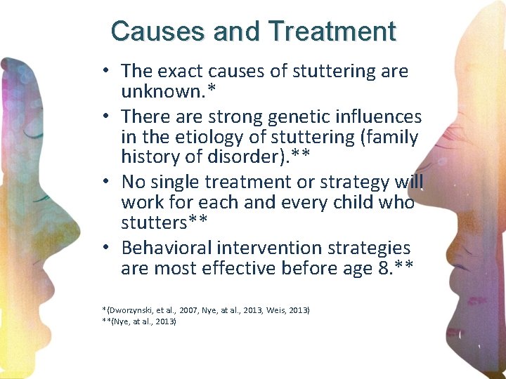 Causes and Treatment • The exact causes of stuttering are unknown. * • There