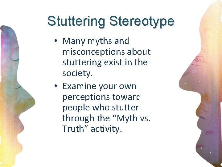 Stuttering Stereotype • Many myths and misconceptions about stuttering exist in the society. •