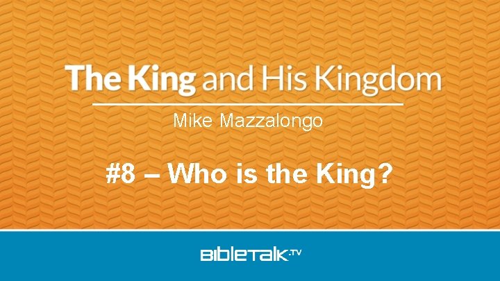 Mike Mazzalongo #8 – Who is the King? Mike Mazzalongo #8 – Who is the King?