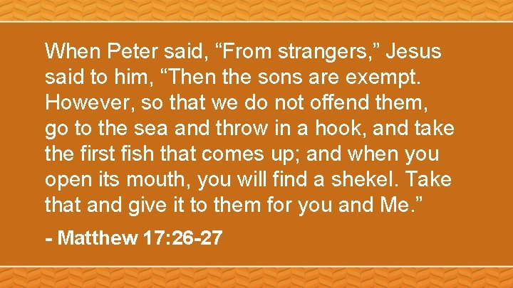 When Peter said, “From strangers, ” Jesus said to him, “Then the sons are When Peter said, “From strangers, ” Jesus said to him, “Then the sons are
