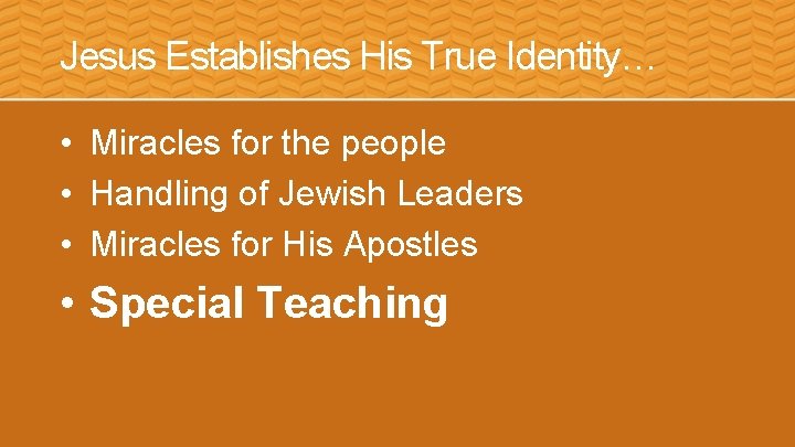 Jesus Establishes His True Identity… • Miracles for the people • Handling of Jewish Jesus Establishes His True Identity… • Miracles for the people • Handling of Jewish