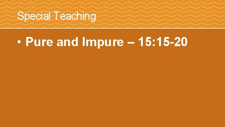 Special Teaching • Pure and Impure – 15: 15 -20 