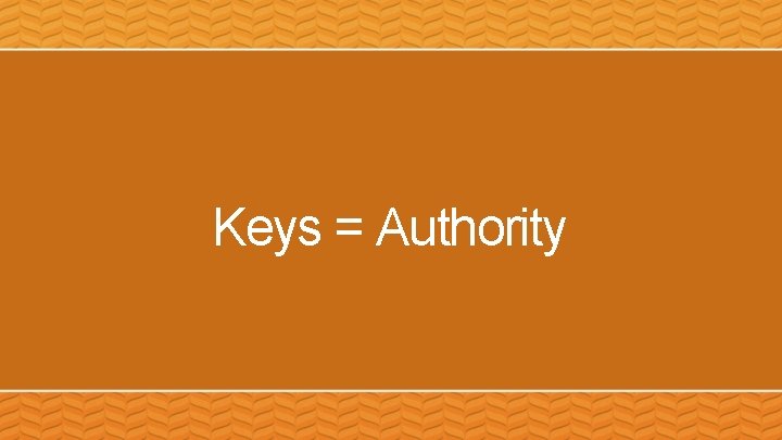 Keys = Authority 